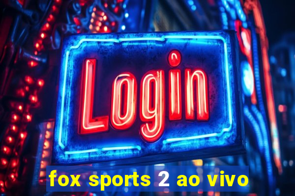 fox sports 2 ao vivo